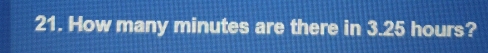 How many minutes are there in 3.25 hours?