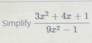 Simplify  (3x^2+4x+1)/9x^2-1 