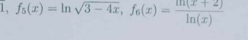 ,f_5(x)=ln sqrt(3-4x), f_6(x)= (m(x+2))/ln (x) 