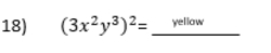 (3x^2y^3)^2= _yellow