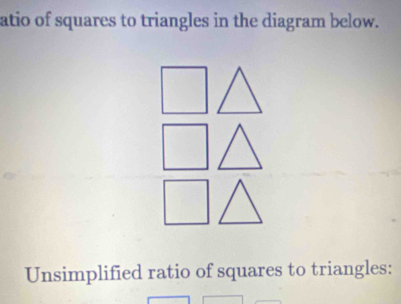 atio of squares to triangles in the diagram below. 
Unsimplified ratio of squares to triangles: