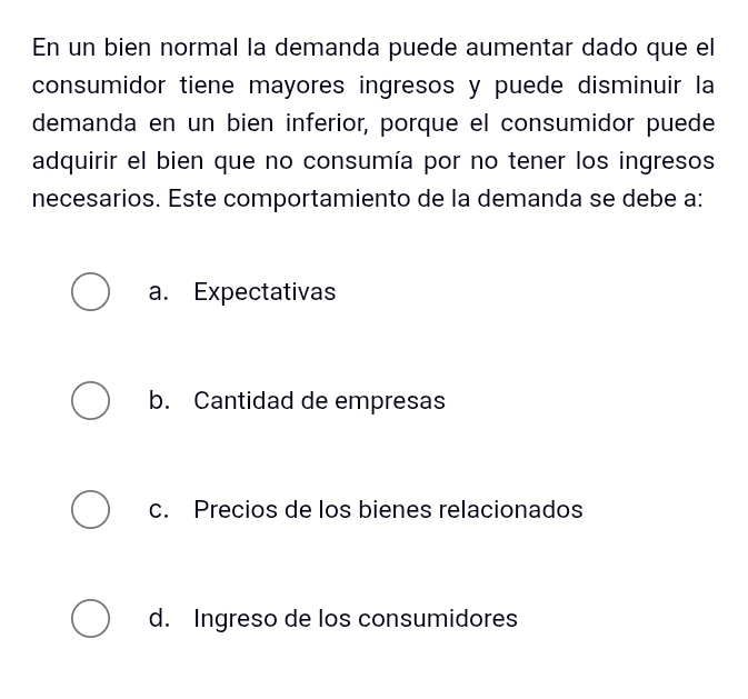 Resuelto:En un bien normal la demanda puede aumentar dado que el ...