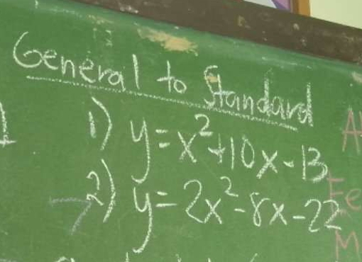 General to Standard
y=x^2+10x-13
21 y=2x^2-8x-22