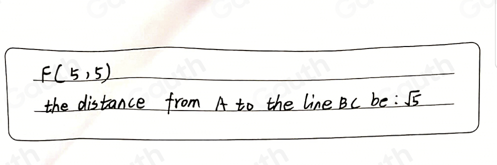 F(5,5)
the distance from A to the line Bc be: sqrt(5)