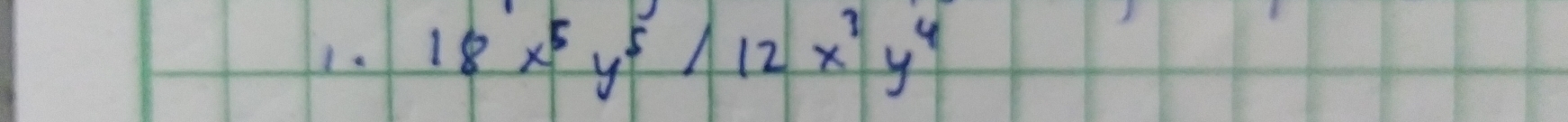 1a 18x^5y^5/12x^3y^4