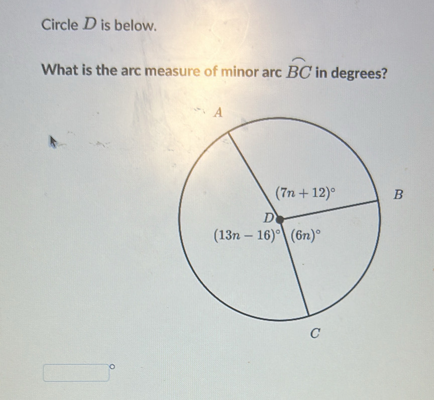 Circle D is below.
What is the arc measure of minor arc widehat BC in degrees?
-
□° □ C_2