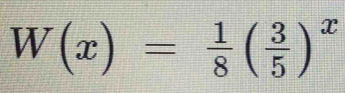 W(x)= 1/8 ( 3/5 )^x