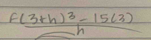 frac f(3+h)^3-15(3)h