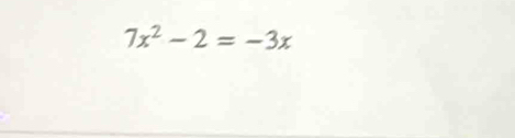 7x^2-2=-3x