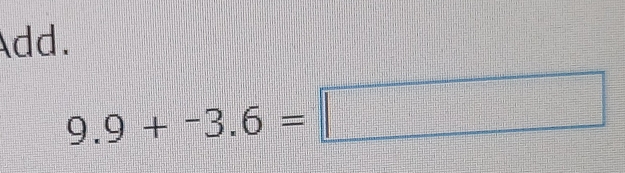 Add.
9.9+-3.6=□