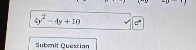 4y^2-4y+10
sigma^4
Submit Question
