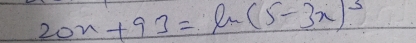 20x+93=ln (5-3x)^3