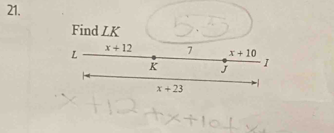 Find LK
x+12
L
7 x+10
K
J I
x+23
-1