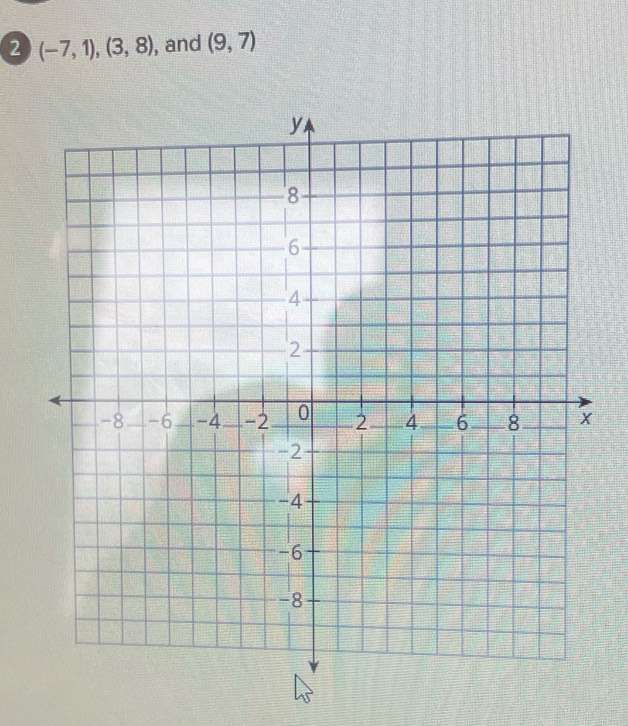 2 (-7,1),(3,8) , and (9,7)