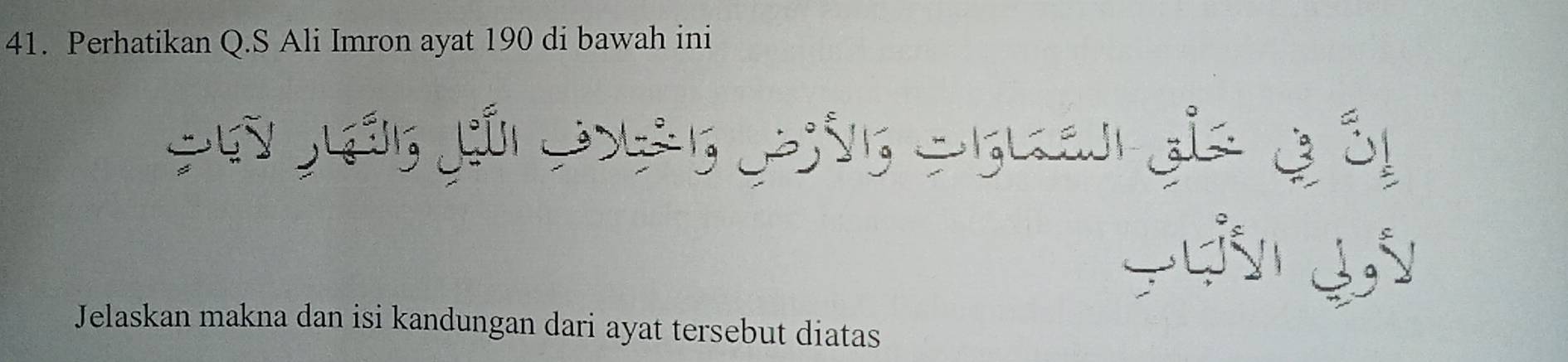 Perhatikan Q.S Ali Imron ayat 190 di bawah ini 
Jelaskan makna dan isi kandungan dari ayat tersebut diatas