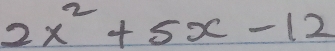 2x^2+5x-12