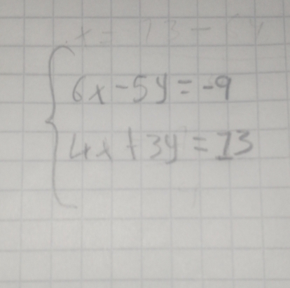 x-73-
beginarrayl 6x-5y=-9 4x+3y=13endarray.