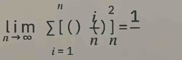 limlimits _nto ∈fty sumlimits _(i=1)^n() i/n )_n^(2=frac 1)