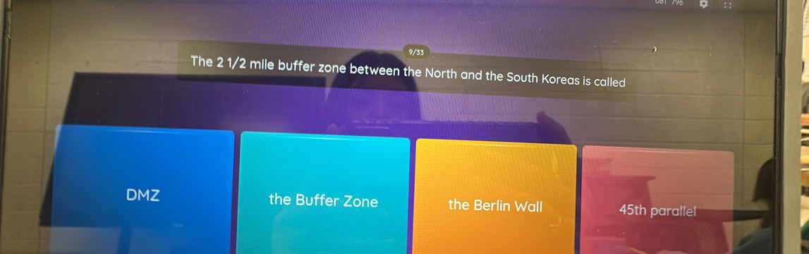 9/33
The 2 1/2 mile buffer zone between the North and the South Koreas is called
DMZ the Buffer Zone the Berlin Wall 45th parallel