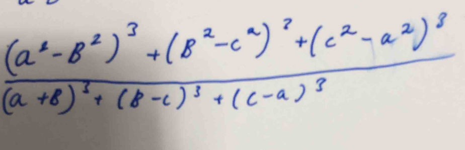 frac (a^2-B^2)^3+(B^2-c^2)^2(a^2-a^2)^3(a+B)^2-c)^3-c)^3+(c-a)^3