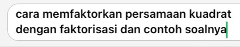 cara memfaktorkan persamaan kuadrat 
dengan faktorisasi dan contoh soalnya