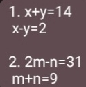 x+y=14
x-y=2
2. 2m-n=31
m+n=9