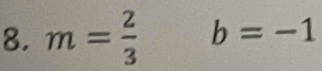 m= 2/3 
b=-1