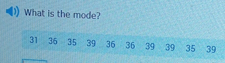 What is the mode?
31 36 35 39 36 36 39 39 35 39