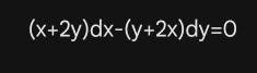 (x+2y)dx-(y+2x)dy=0