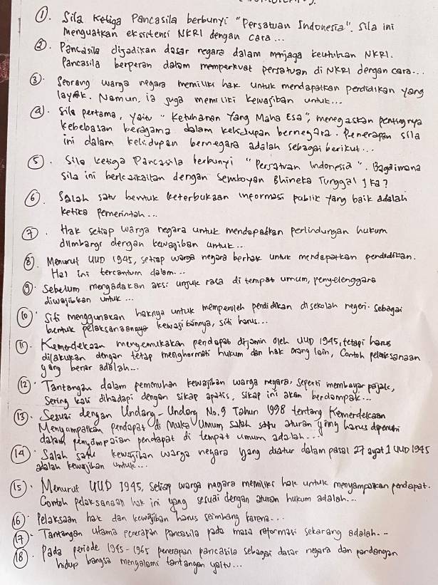 ①. Sila keliga Pancasila berbunyi "Persatuan Indonesia " Sila ini
menguatkan esitensi NKRI dengan cara. . .
③. Pancasile digodikan dosar regare dalam menjaga keuthan NKR1.
Pancasila beperon dolom memparkvet persotuan diNKeI dergan cars. . .
③. Seorong wargs negar memilkes har untak mendaparken pendialikan yong
layak. Nemun, is suga mem liki kewosiban untak. . .
(. Sile pertoma, yon " Ketuhanen fong Mang Esa ", meneyastan penting ryo
kebebasan beragama dolam keldupan bernesara. Penerapan sila
ini dalam kelidupan bernegan adalon selagei berikut. .
⑤. Sile ketiga Pancasile heckunyi " Persatan Indonesia ". Bagaimona
sila ini herlczikaitom dengan semboyon Bhineto Tungga1 1 ¢a?
6. Saloh saw benfnk beeterbukgan informass pablic fang baik ddolan
ketice pemerintoh. .
④. Hak setiop warga regara untur mendepatken perlindungan hurum
dilmbangr cergan kewegiben untur. .
. Menwrut uup (945, settop worg negard berhar unfure mendep pendidian.
Hel ins terconiom dolm. .
⑨: Sebelum mengodacon ars: unjule rase ditempet umum, penyelenggane
diwofiokon utuk. .
[o: `Sif menggunocan harnga untuk memperoleh pendi alen df seholith regen Sebagon
bantuk pelaksang enaye keanggibonya, sit honus. .
T9. Kemoderoan mengemukaken pendopet dijamin oleh uup 1945, tetepi hones
dilaruean dengar terop menghormat hurum don hak arong loi, Contoh pelaresonoan
gong benar adblsh. .
②2: Tantongan dolom pemenuhen kewoben wargo ragero, seperti membeyor pepalc,
Sering kou dihadop: dengen sikep apatis, slkap ini okan berdompok. .
.Sexue denyan Undang- Undorg. No. 9 Tohun 1998 tenting Henerdelcon
Meny amporcon pendopat i make umum sih saru sturan ying hanes dpenum
dared panyampsion pendepat di temport umum adzioh.
[: Salch sofu Keweiion worgo negaro yong diatur delom parel of agot] (u) 1ets
adalan reweiban untule
(s). Menurat UU. D 7995, Seliop warg negare memilier hole untule menyompoen pendepeot.
Contoh pelorsonoon lok in yong sexuai dergen atuman hukum adaioh..
(6): Pelaksaon hat dan keurgyiban hanus seimmong kerena. . .
A. Tantangon utems pererapin pancesila pado mass reformar sexerong edelch. .
18). Poda periode 1945- (965 penerepan pancasile selager daor negara don pondengan
hdup bengto mengolomi tentangan yorr. . .