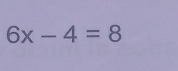 6x-4=8