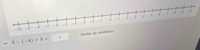 4 5-(-4)=5+7 Write as addi