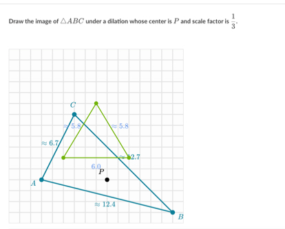 Draw the image of △ ABC under a dilation whose center is P and scale factor is  1/3 .