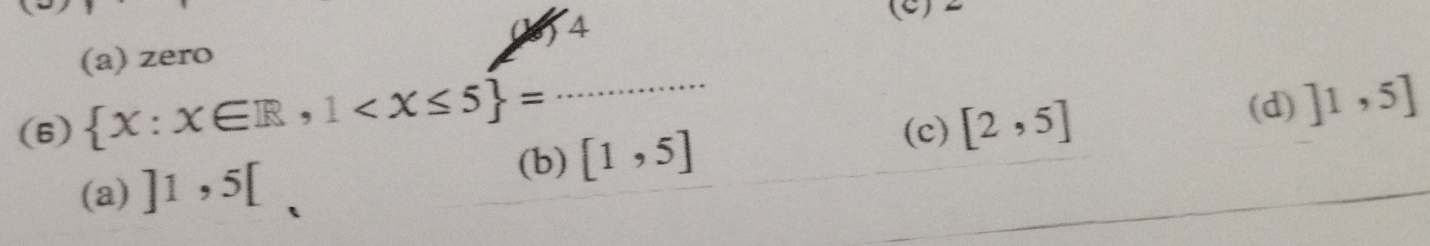 0)4 (C)
(a) zero
(c) [2,5] (d) ]1,5]
(6)  x:x∈ R,1 _ .
(a) ]1,5[
(b) [1,5]