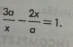  3a/x - 2x/a =1.