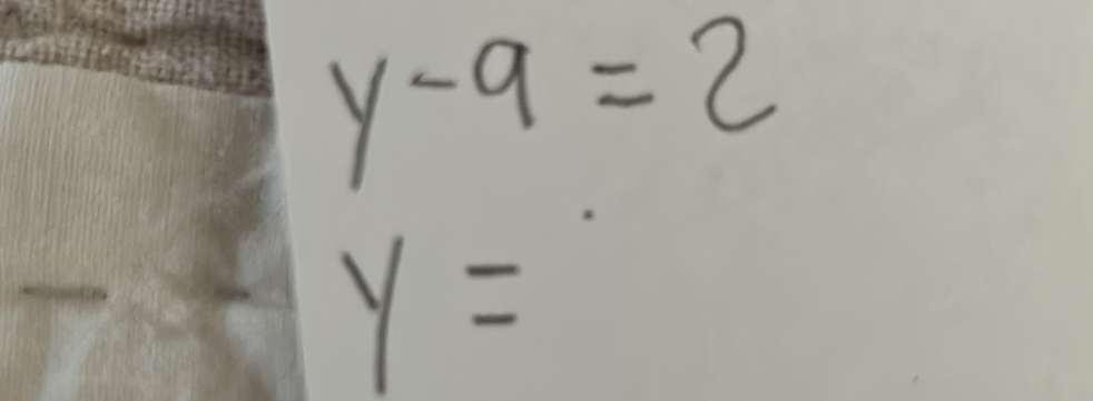 y-9=2
y=