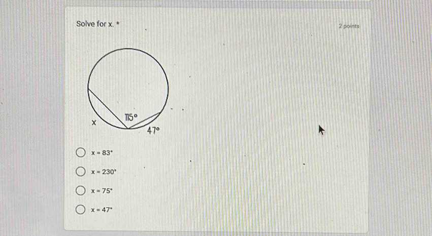 Solve for x. * 2 points
x=83°
x=230°
x=75°
x=47°