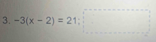 -3(x-2)=21;□