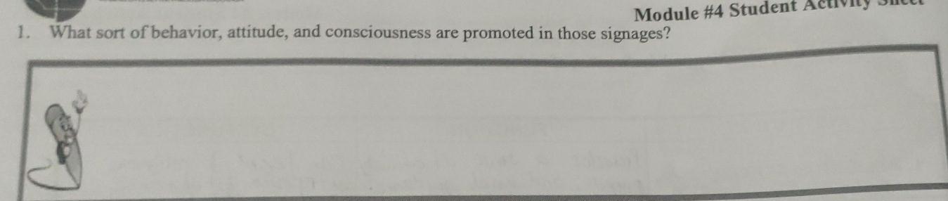 Module #4 Student Activity 
1. What sort of behavior, attitude, and consciousness are promoted in those signages?