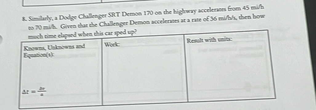 Similarly, a Dodge Challenger SRT Demon 170 on the highway accelerates from 45 rni/h
h. Given that the Challenger Demon accelerates at a rate of 36 mi/h/s, then how