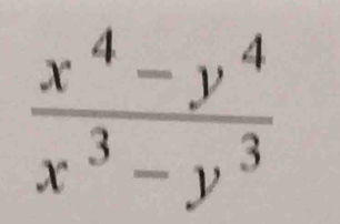  (x^4-y^4)/x^3-y^3 