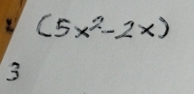 (5x^2-2x)
3