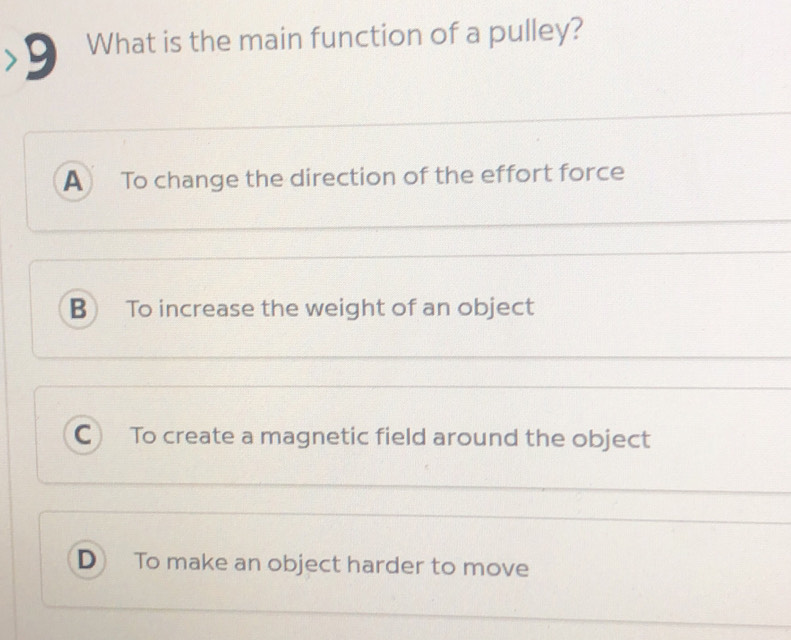 Solved: What is the main function of a pulley? A To change the ...
