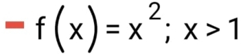 =f(x)=x^2; x>1