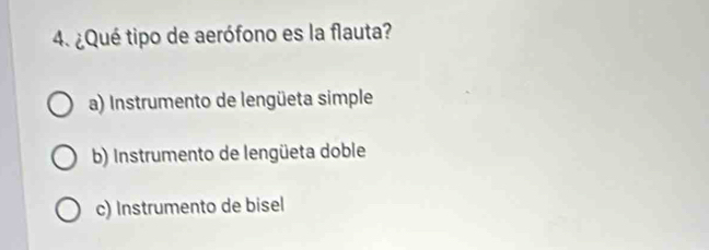 ¿Qué tipo de aerófono es la flauta?
a) Instrumento de lengüeta simple
b) Instrumento de lengüeta doble
c) Instrumento de bisel