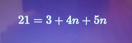 21=3+4n+5n