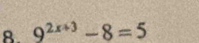 9^(2x+3)-8=5