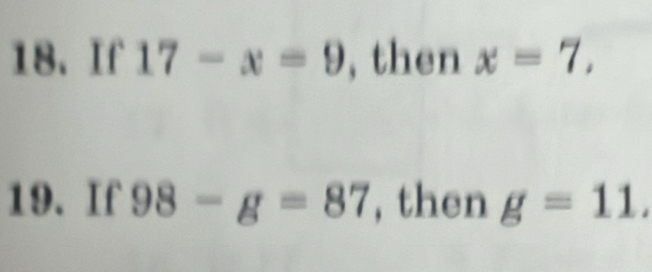 If 17-x=9 , then x=7, 
19. If 98-g=87 , then g=11.