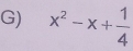 x^2-x+ 1/4 