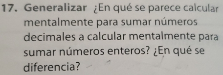 Generalizar ¿En qué se parece calcular 
mentalmente para sumar números 
decimales a calcular mentalmente para 
sumar números enteros? ¿En qué se 
diferencia?